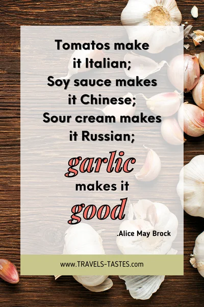Tomatoes make it italian, soy sauce makes it Chinese, Sour cream makes it Russian, Garlic makes it good. - Alice May Brock / Food quotes by travels-tastes.com