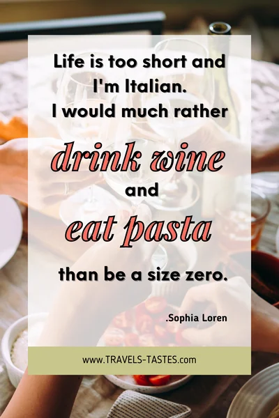 Life is too short and I'm Italian. I would much rather drink wine and eat pasta than be a size zero. -Sophia Loren / Food quotes by travels-tastes.com