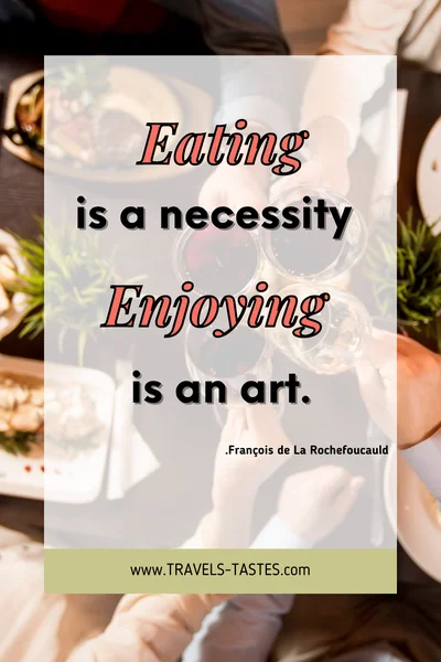 Eating is a necessity, enjoying is an art. - Francois de la Rochefoucauld / Food quotes by travels-tastes.com