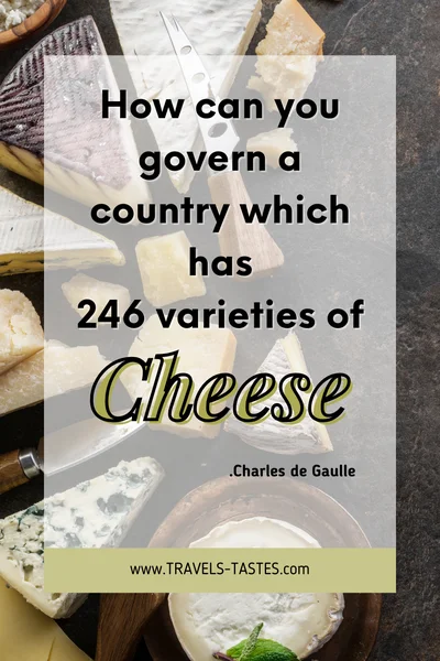 Have you tried to govern a country which has 246 varieties of cheese? - Charles de Gaulle / / Food quotes by travels-tastes.com