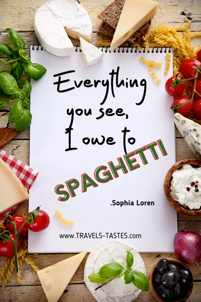 Everything you see, I owe to spaghetti. - Sophia Loren / Food quotes by travels-tastes.com