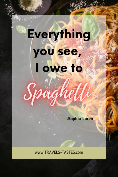 Everything you see, I owe to spaghetti. - Sophia Loren /  Food quotes by travels-tastes.com