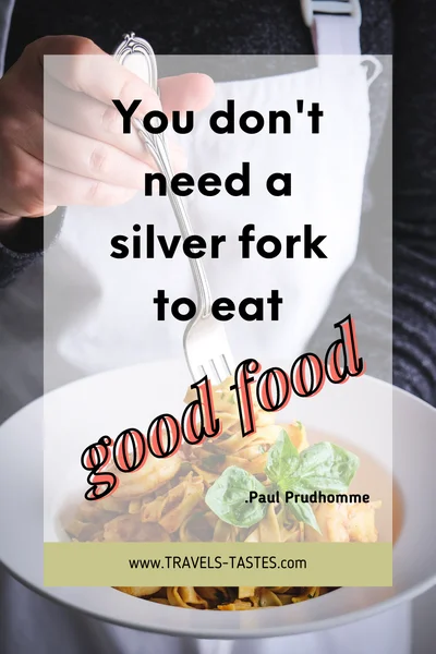 You don't need a silver fork to eat good food. - Paul Prudhomme / Food quotes by travels-tastes.com