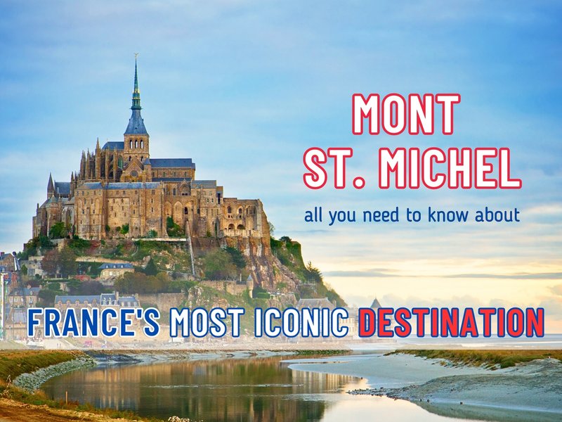 Mont Saint-Michel, Normandie, France - everything you need to know about France&#x27;s most iconic destination