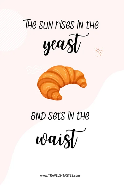 The sun rises in the yeast and sets in the west - food quotes and puns